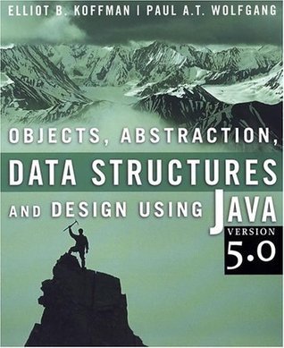 Objects, Abstraction, Data Structures and Design: Using Java version 5.0